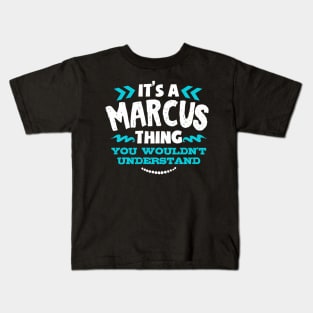 Its A Marcus Thing You Wouldnt Understand Custom Kids T-Shirt